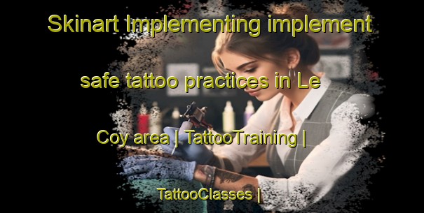 Skinart Implementing implement safe tattoo practices in Le Coy area | TattooTraining | TattooClasses | SkinartTraining-France